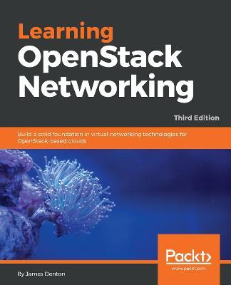Learning OpenStack Networking: Build a solid foundation in virtual networking technologies for OpenStack-based clouds, 3rd Edition - James Denton - cover