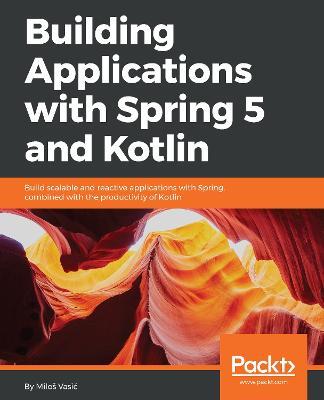 Building Applications with Spring 5 and Kotlin - Milos Vasic - cover