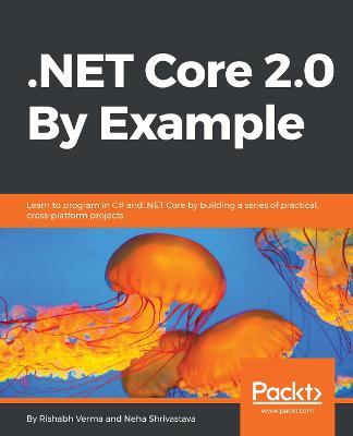 .NET Core 2.0 By Example - Rishabh Verma,Neha Shrivastava - cover