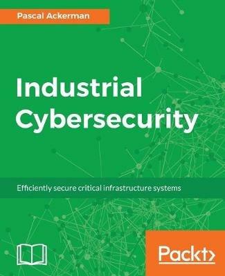 Industrial Cybersecurity - Pascal Ackerman - cover
