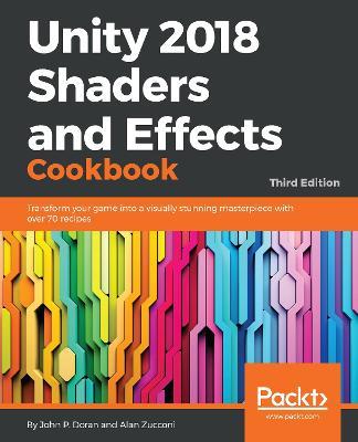 Unity 2018 Shaders and Effects Cookbook - John P. Doran,Alan Zucconi - cover