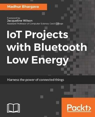 IoT Projects with Bluetooth Low Energy - Madhur Bhargava - cover