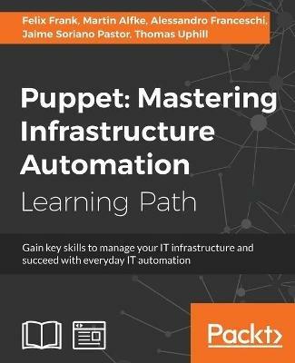 Puppet: Mastering Infrastructure Automation - Felix Frank,Martin Alfke,Alessandro Franceschi - cover