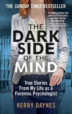 The Dark Side of the Mind: True Stories from My Life as a Forensic Psychologist - Kerry Daynes - cover