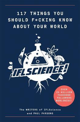 117 Things You Should F*#king Know About Your World: The Best of IFL Science - Paul Parsons,IFL Science - cover