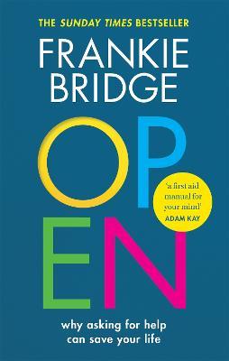 OPEN: Why asking for help can save your life - Frankie Bridge,Maleha Khan,Dr Mike McPhillips - cover
