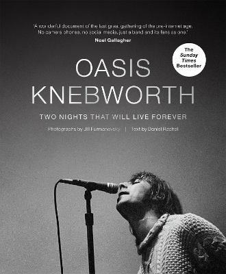 Oasis: Knebworth: THE SUNDAY TIMES BESTSELLER Two Nights That Will Live Forever - Jill Furmanovsky,Daniel Rachel - cover