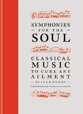 Symphonies for the Soul: Classical music to cure any ailment - Oliver Condy - cover