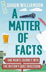 A Matter of Facts: One Man's Journey into the Nation's Quiz Obsession
