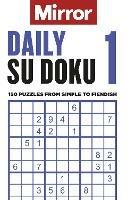 The Mirror: Daily Su Doku 1: 150 puzzles from simple to fiendish - Daily Mirror Reach PLC - cover