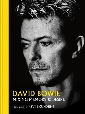 David Bowie Mixing Memory & Desire: Photographs by Kevin Cummins - Kevin Cummins - cover