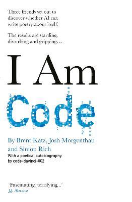 I Am Code: An Artificial Intelligence Speaks - code-davinci-002,Brent Katz,Josh Morgenthau - cover