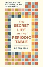 The Secret Life of the Periodic Table: Unlocking the mysteries of all 118 elements