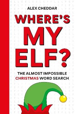 Where's my ELF: The almost impossible Christmas Wordsearch - Alex Cheddar - cover