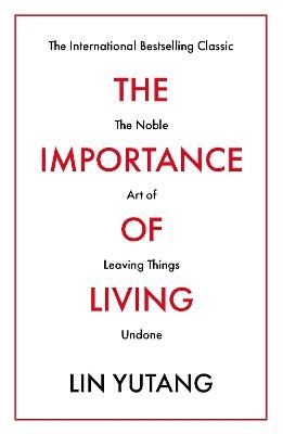 The Importance of Living: The Noble Art of Leaving Things Undone - Lin Yutang - cover