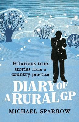 Diary of a Rural GP: Hilarious True Stories from a Country Practice - Michael Sparrow - cover