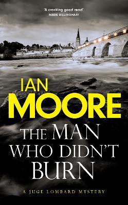 The Man Who Didn't Burn: A thrilling new crime series by the author of Death and Croissants - Ian Moore - cover
