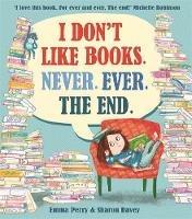 I Don't Like Books. Never. Ever. The End. - Emma Perry - cover