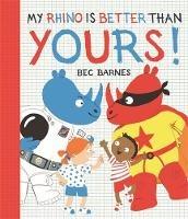 My Rhino Is Better Than Yours! - Bec Barnes - cover