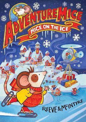 Adventuremice: Mice on the Ice - Philip Reeve,Sarah McIntyre - cover