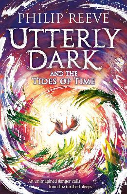 Utterly Dark and the Tides of Time - Philip Reeve - cover