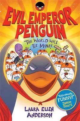 Evil Emperor Penguin: The World Will Be Mine! - Laura Ellen Anderson - cover