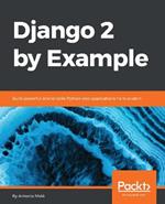 Django 2 by Example: Build powerful and reliable Python web applications from scratch