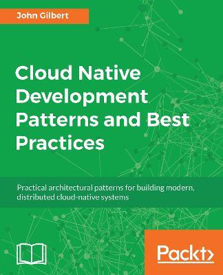 Cloud Native Development Patterns and Best Practices - John Gilbert - cover