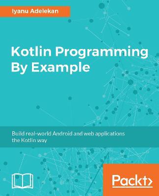Kotlin Programming By Example - Iyanu Adelekan - cover
