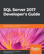 SQL Server 2017 Developer's Guide: A professional guide to designing and developing enterprise database applications