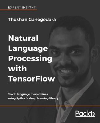 Natural Language Processing with TensorFlow - Thushan Ganegedara - cover