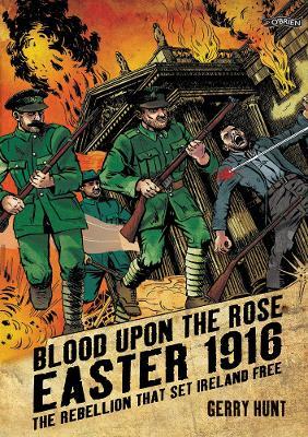 Blood Upon the Rose: Easter 1916: The Rebellion That Set Ireland Free - Gerry Hunt - cover