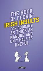 The Book of Feckin' Irish Insults for gobdaws as thick as manure and only half as useful