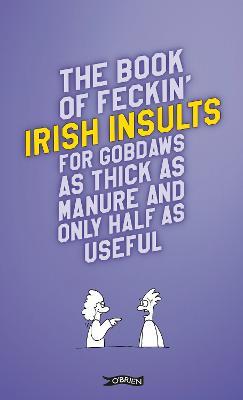 The Book of Feckin' Irish Insults for gobdaws as thick as manure and only half as useful - Colin Murphy,Donal O'Dea - cover