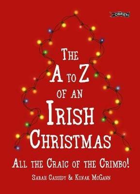 The A-Z of an Irish Christmas: All the Craic of the Crimbo! - Sarah Cassidy,Kunak McGann - cover