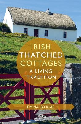 Irish Thatched Cottages: A Living Tradition - Emma Byrne - cover