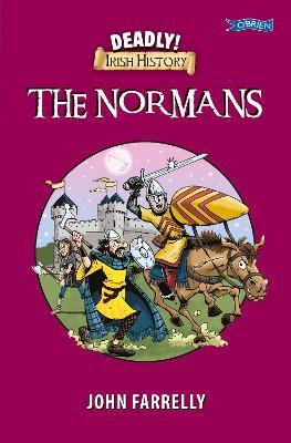 Deadly! Irish History - The Normans - John Farrelly - cover