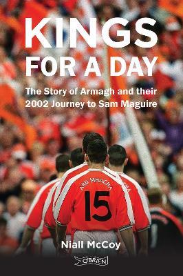 Kings for a Day: The Story of Armagh and their 2002 Journey to Sam Maguire - Niall McCoy - cover