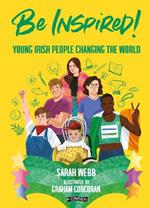 Be Inspired!: Young Irish People Changing the World