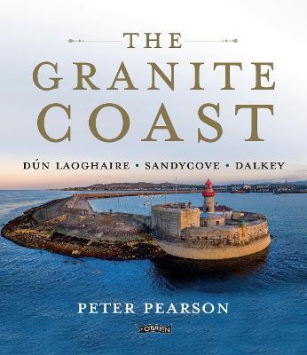 The Granite Coast: Dún Laoghaire, Sandycove, Dalkey - Peter Pearson - cover