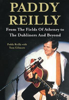 Paddy Reilly: From The Fields of Athenry to The Dubliners and Beyond - Paddy Reilly - cover
