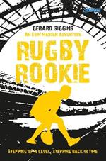 Rugby Rookie: Stepping up a level, Stepping back in time