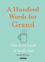A Hundred Words for Grand: The Little Book of Irish Chat