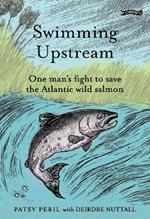 Swimming Upstream: One man's fight to save the Atlantic wild salmon