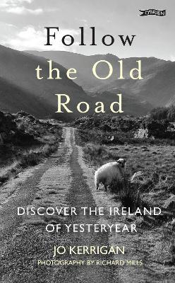 Follow the Old Road: Discover the Ireland of Yesteryear - Jo Kerrigan - cover
