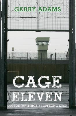 Cage Eleven: Prison Writings from Long Kesh - Gerry Adams - cover