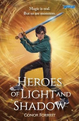 Heroes of Light and Shadow: Old Irish Myths. New Dangers. One chance to be a Legend. - Conor Forrest - cover