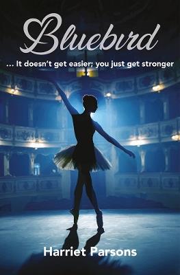 Bluebird: It doesn't get easier, you just get stronger - Harriet Parsons - cover