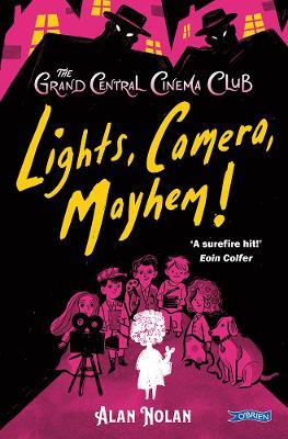 Lights, Camera, Mayhem!: The Grand Central Cinema Club - Alan Nolan - cover