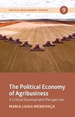 The Political Economy of Agribusiness: A Critical Development Perspective